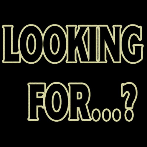 Looking For...